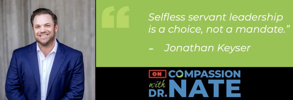 The Anatomy Of A Selfless Service Leader with Jonathan Keyser [Podcast]