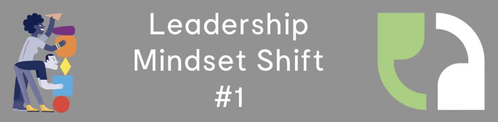 Leadership Mindset Shift #1 – How You Say Something Is More Important Than What You Say