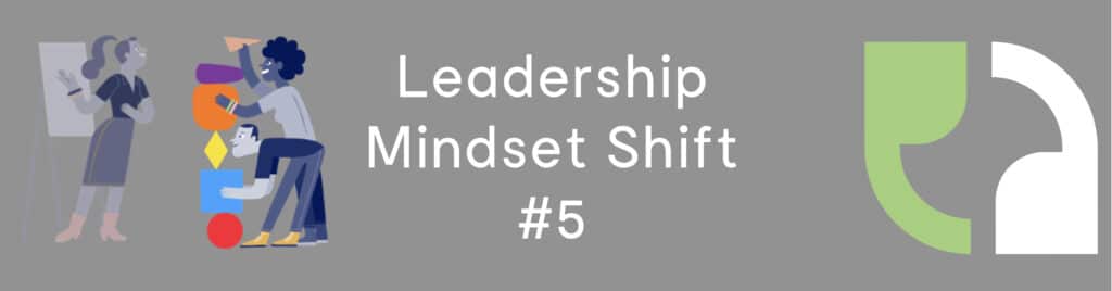 Leadership Mindset Shift #5: One Size Doesn’t Fit All