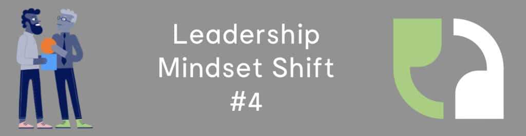 Leadership Mindset Shift #4: Respond To What You See, Not What You Know